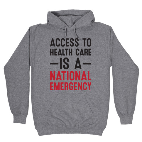 Access To Health Care is a National Emergency Hooded Sweatshirt