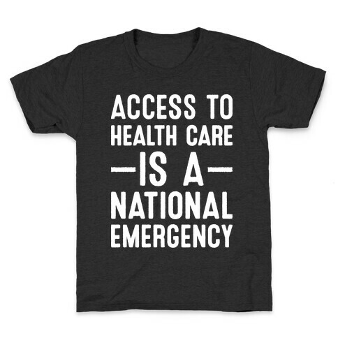 Access To Health Care is a National Emergency Kids T-Shirt