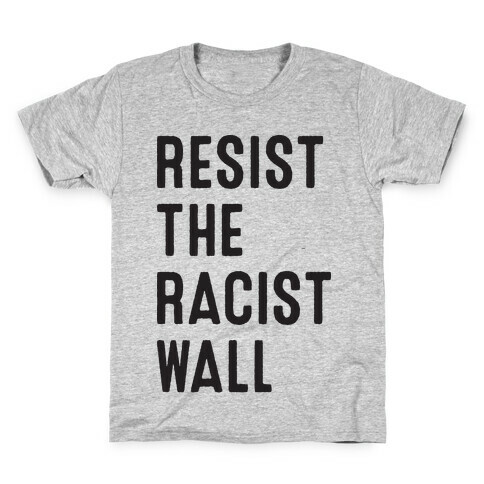 Resist The Racist Wall Kids T-Shirt