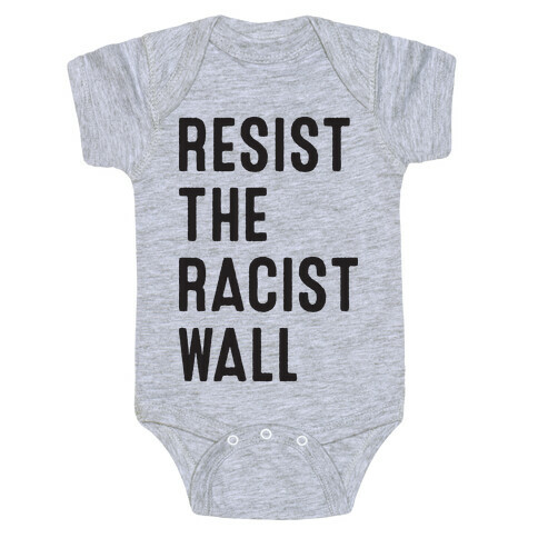 Resist The Racist Wall Baby One-Piece