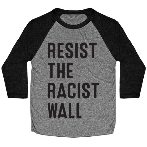 Resist The Racist Wall Baseball Tee