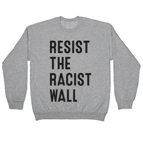 Resist The Racist Wall Pullover