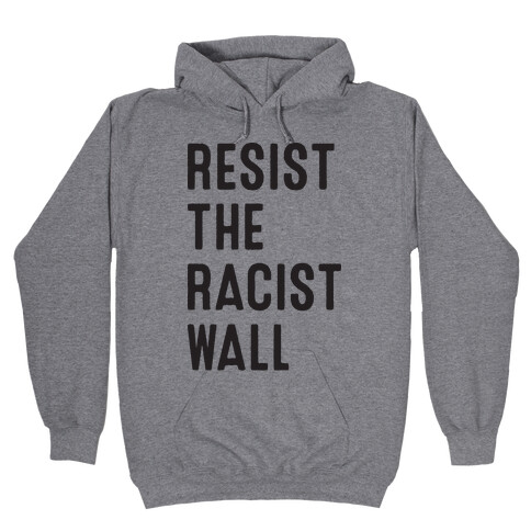 Resist The Racist Wall Hooded Sweatshirt