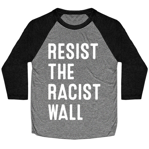 Resist The Racist Wall Baseball Tee