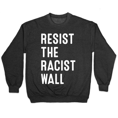 Resist The Racist Wall Pullover