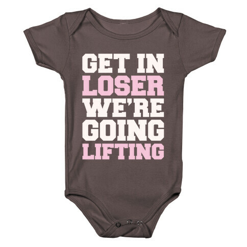 Get In Loser We're Going Lifting Parody White Print Baby One-Piece