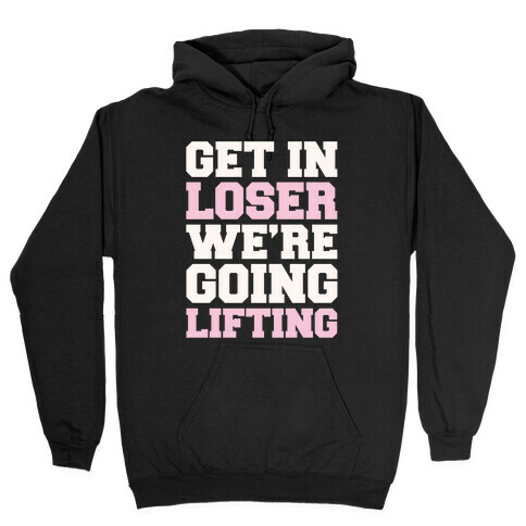 Get In Loser We're Going Lifting Parody White Print Hooded Sweatshirt