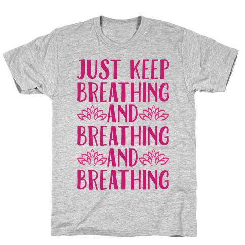 Just Keep Breathing Yoga Parody T-Shirt