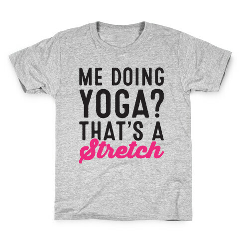 Me Doing Yoga That's A Stretch Kids T-Shirt