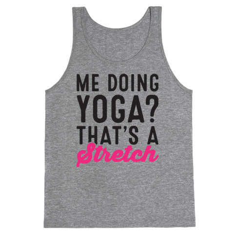 Me Doing Yoga That's A Stretch Tank Top