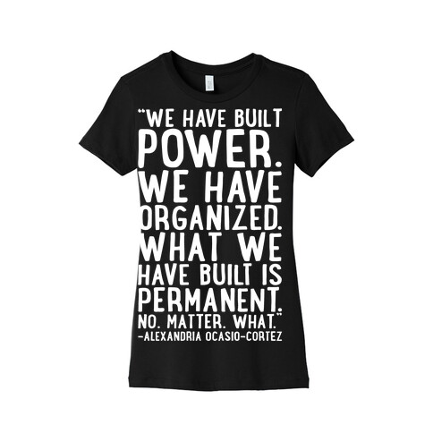 We Have Built Power AOC Quote White Print Womens T-Shirt