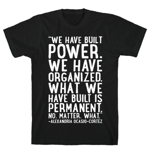 We Have Built Power AOC Quote White Print T-Shirt