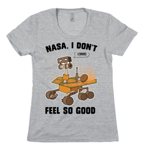 Nasa, I don't feel so good... Womens T-Shirt