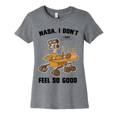 Nasa, I don't feel so good... Womens T-Shirt