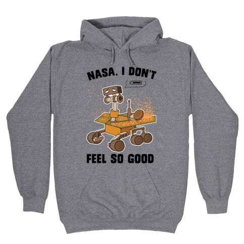 Nasa, I don't feel so good... Hooded Sweatshirt