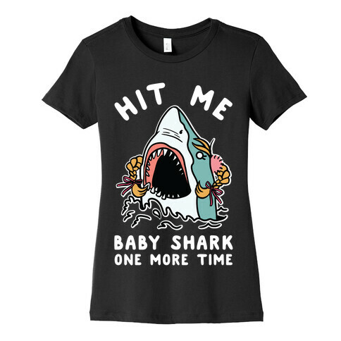 Hit Me Baby Shark One More Time Womens T-Shirt