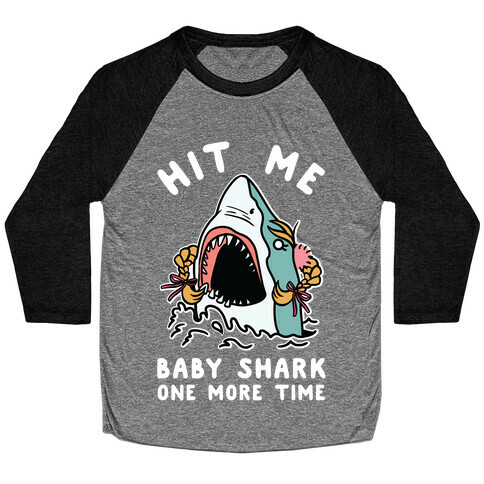 Hit Me Baby Shark One More Time Baseball Tee