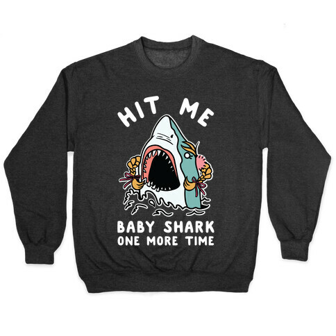 Hit Me Baby Shark One More Time Pullover