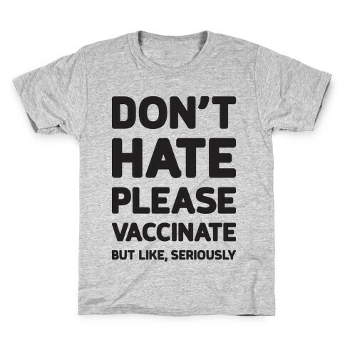 Don't Hate Vaccinate But Like, Seriously Kids T-Shirt