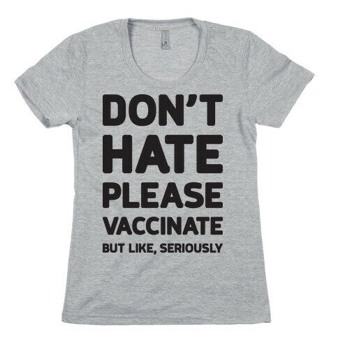 Don't Hate Vaccinate But Like, Seriously Womens T-Shirt