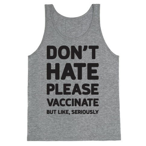 Don't Hate Vaccinate But Like, Seriously Tank Top