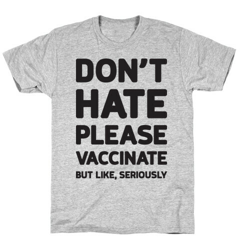Don't Hate Vaccinate But Like, Seriously T-Shirt