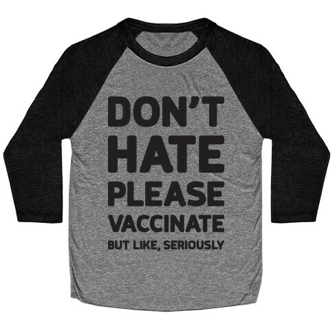 Don't Hate Vaccinate But Like, Seriously Baseball Tee