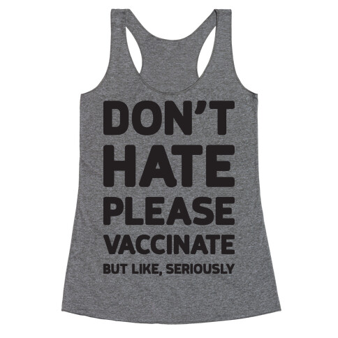 Don't Hate Vaccinate But Like, Seriously Racerback Tank Top