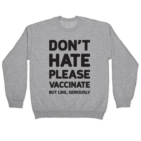 Don't Hate Vaccinate But Like, Seriously Pullover