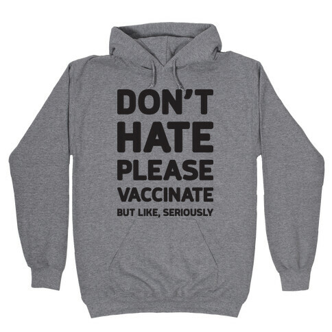 Don't Hate Vaccinate But Like, Seriously Hooded Sweatshirt