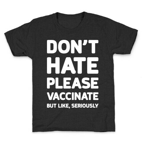 Don't Hate Vaccinate But Like, Seriously Kids T-Shirt