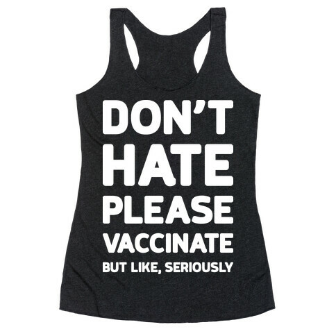 Don't Hate Vaccinate But Like, Seriously Racerback Tank Top