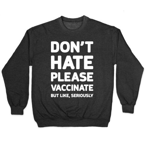 Don't Hate Vaccinate But Like, Seriously Pullover