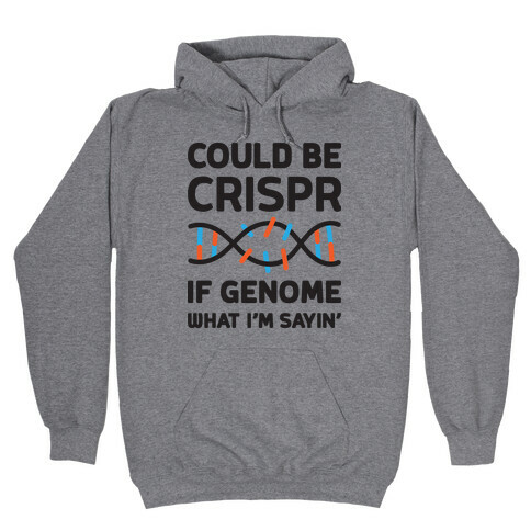 Could Be Crispr, If Genome What I'm Sayin' Hooded Sweatshirt