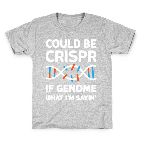 Could Be Crispr, If Genome What I'm Sayin' Kids T-Shirt