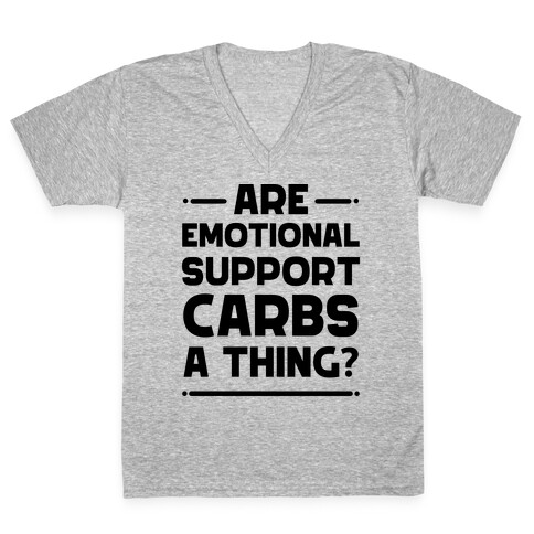 Are Emotional Support Carbs A Thing?  V-Neck Tee Shirt