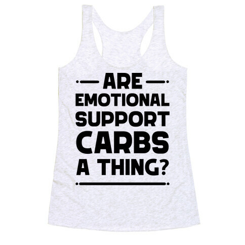 Are Emotional Support Carbs A Thing?  Racerback Tank Top
