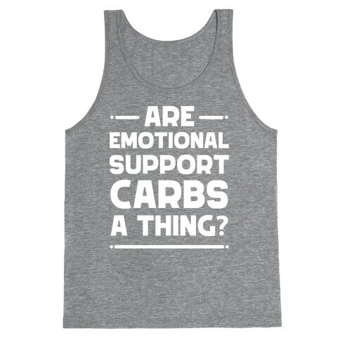 Are Emotional Support Carbs A Thing?  Tank Top