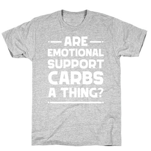 Are Emotional Support Carbs A Thing?  T-Shirt