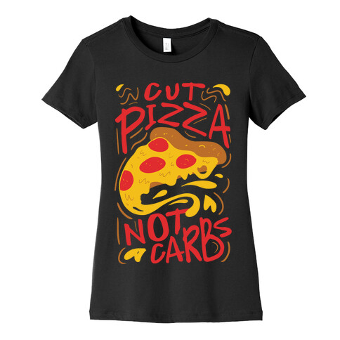 Cut Pizza, Not Carbs Womens T-Shirt