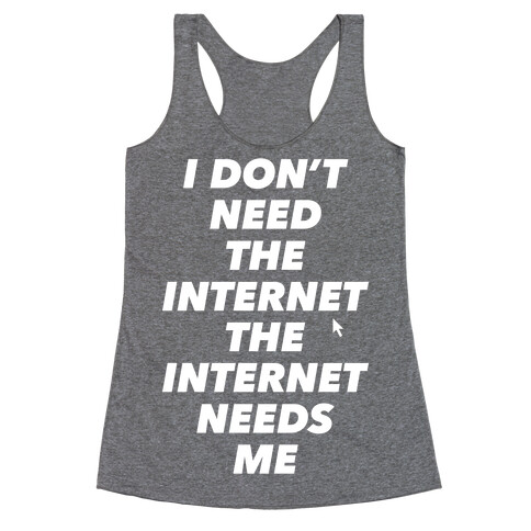 The Internet Needs Me Racerback Tank Top