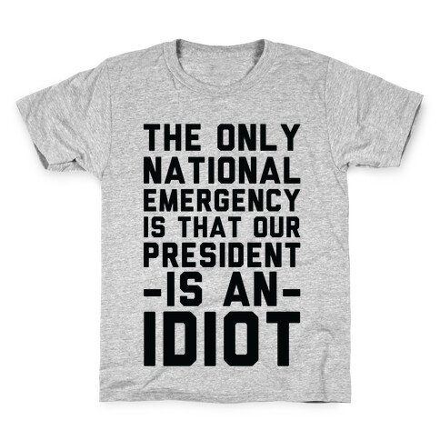 The Only National Emergency is That Our President is an Idiot Kids T-Shirt