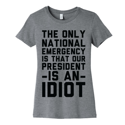 The Only National Emergency is That Our President is an Idiot Womens T-Shirt