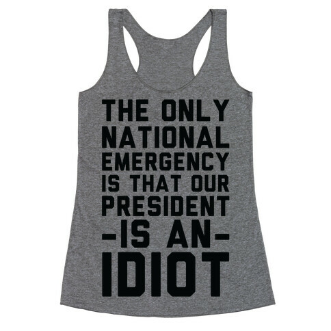 The Only National Emergency is That Our President is an Idiot Racerback Tank Top