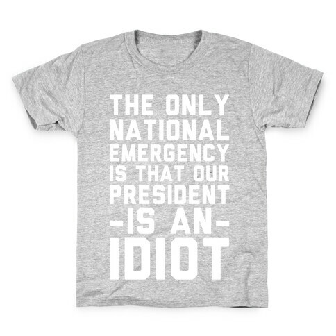 The Only National Emergency is That Our President is an Idiot Kids T-Shirt