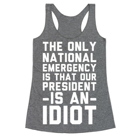 The Only National Emergency is That Our President is an Idiot Racerback Tank Top