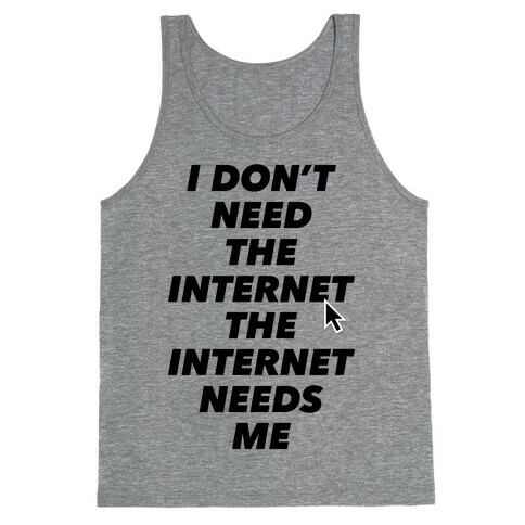 The Internet Needs Me Tank Top