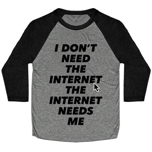 The Internet Needs Me Baseball Tee