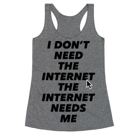 The Internet Needs Me Racerback Tank Top