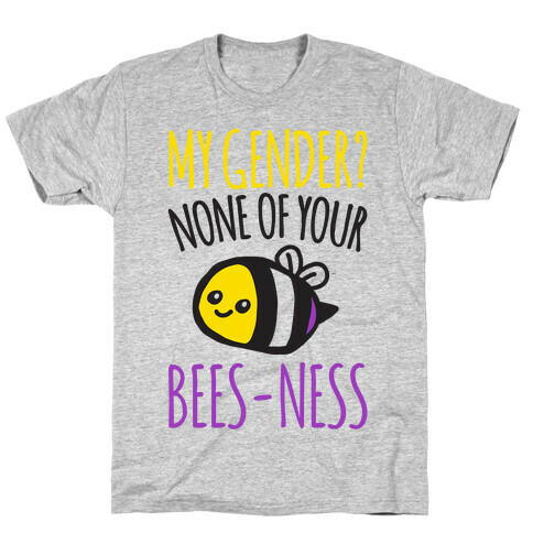 My Gender None of Your Bees-Ness Non-Binary Bee T-Shirt